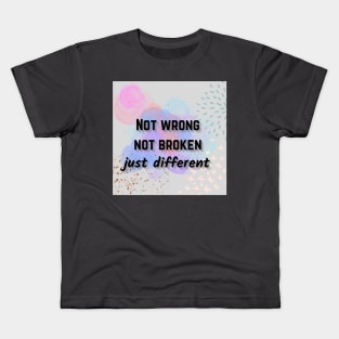 Not wrong not broken just different mental health awareness Kids T-Shirt